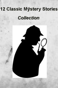 Title: 12 Classic Mystery Stories Collection, Vol 1, by Arthur Conan Doyle, Edgar Allen Poe, Agatha Christie, Mark Twain and More (Illustrated), Author: Arthur Conan Doyle