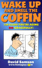 Wake Up And Smell The Coffin - 129 Clues You're Aging Dis-Gracefully!