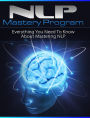NLP Mastery Program: Everything You Need To Know About Mastering NLP