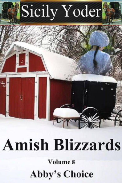 Amish Blizzards: Volume Eight: Abby's Choice (Amish Romance, Religious Fiction Short-Story Serial)