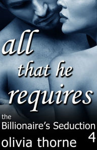 All That He Requires (The Billionaire's Seduction Part 4)