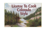 Title: License to Cook Colorado Style, Author: Diane Edwards