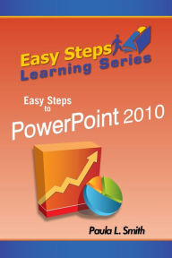 Title: Easy Steps Learning Series: Easy Steps to PowerPoint 2010, Author: Paula L. Smith