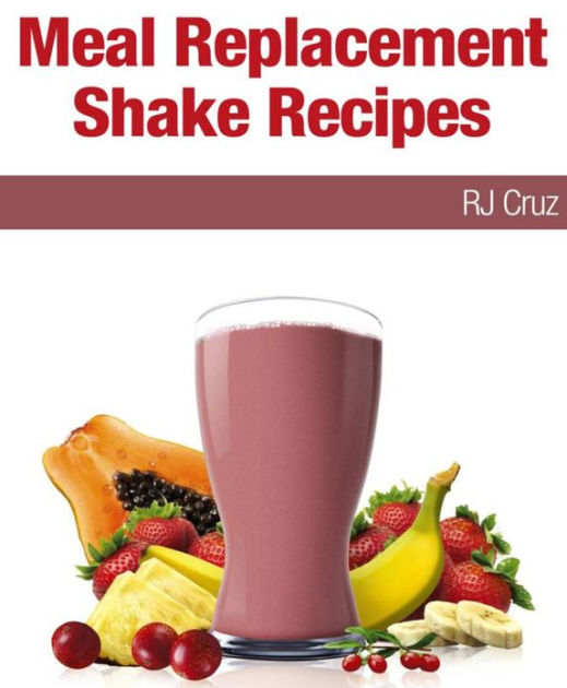 Meal Replacement Shake Recipes by RJ Cruz eBook Barnes & Noble®