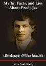 Myths, Facts, and Lies About Prodigies - A Historiography of William James Sidis