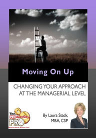 Title: Moving on UP - Changing Your Approach at the Managerial Level, Author: Laura Stack