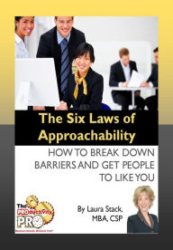 Title: The Six Laws of Approachability - How to Break Down Barriers and Get People to Like You, Author: Laura Stack