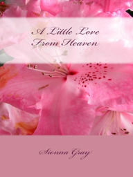 Title: A Little Love From Heaven, Author: Sionna Gray