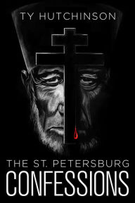 Title: The St. Petersburg Confessions, Author: Ty Hutchinson
