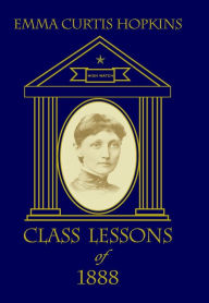 Title: Class Lessons of 1888, Author: Emma Curtis Hopkins