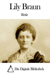 Title: Werke von Lily Braun, Author: Lily Braun