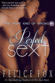 Title: Perfect Sext (The Right Kind of Wrong, #2), Author: Felice Fox