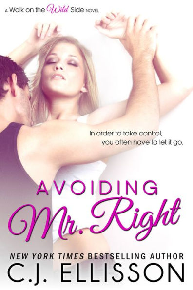 Avoiding Mr. Right: A Walk on the Wild Side Novel (Best Friends, Book 1)