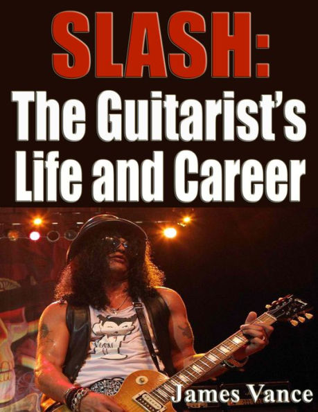 Slash: The Guitarist's Life and Career
