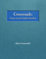 Crossroads Essays on the Catholic Novelists