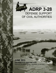 Title: Army Doctrine Reference Publication ADRP 3-28 Defense Support of Civil Authorities June 2013, Author: United States Government US Army