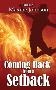 Title: Coming Back from a Setback, Author: Evangelist Maxine Johnson