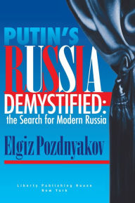 Title: Putin's Russia Demystified: The Search for Modern Russia, Author: Elgiz Pozdyakov