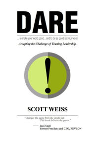 Title: Dare: Accepting the Challenge of Trusting Leadership, Author: Scott Weiss