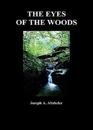 Title: The Eyes of the Woods: A story of the Ancient Wilderness! An Adventure, Young Readers Classic By Joseph A. Altsheler! AAA+++, Author: Bdp