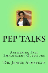 Title: Pep Talks: Answering Past Employment Questions, Author: Jenice Armstead