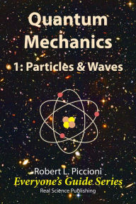 Title: Quantum Mechanics 1: Particles & Waves, Author: Robert Piccioni