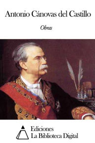 Title: Obras de Antonio Cánovas del Castillo, Author: Antonio Cánovas Del Castillo