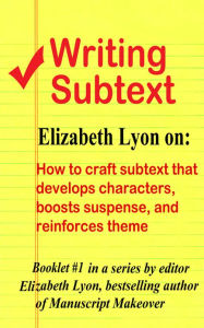 Title: Writing Subtext: How to craft subtext that develops characters, boosts suspense, and reinforces theme, Author: Elizabeth Lyon