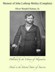 Memoir of John Lothrop Motley (Complete)