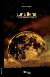 Title: Luna llena. Cabalgando sin riendas, Author: Carmela Escobar