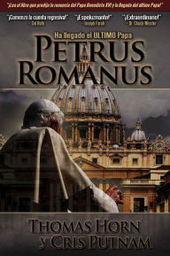 Title: Petrus Romanus: Ha llegado el último Papa, Author: Thomas Horn