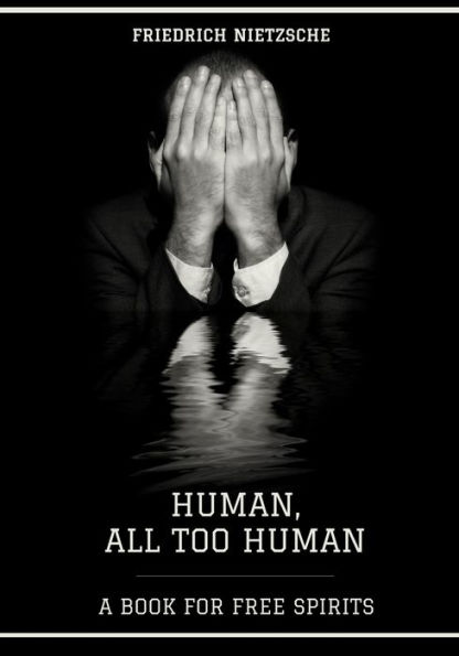 Human, All Too Human : A Book for Free Spirits (Illustrated)