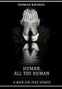 Human, All Too Human : A Book for Free Spirits (Illustrated)