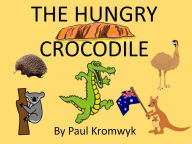 Title: The Hungry Crocodile, Author: Paul Kromwyk