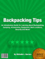 Backpacking Tips: An Introductory Guide for Learning about Backpacking, Camping, Accessories, Equipment, Best Locations, Security and More!