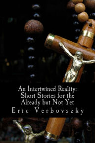 Title: An Intertwined Reality, Author: Eric Verbovszky