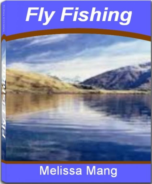 Fly fishing: The Underground Guide To Fly Fishing Flies, Fly Fishing Equipment, Fly Fishing Accessories and Secrets On How To Fly Fish