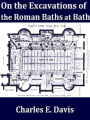 The Excavations of Roman Baths at Bath