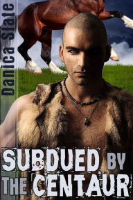 Subdued by the Centaur (Interspecies Beast Erotica)