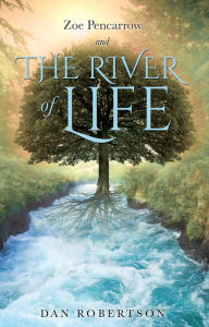 Title: Zoe Pencarrow and The River of Life, Author: Dan Robertson