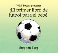 Title: ¡El primer libro de fútbol para el bebé! / Baby's first soccer! (Spanish Edition), Author: Stephen Berg