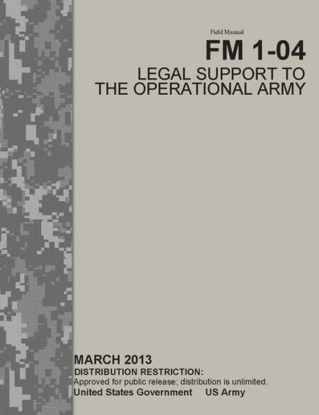Field Manual FM 1-04 Legal Support to the Operational Army March 2013