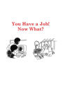 You Have a Job, Now What?