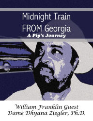 Title: Midnight Train FROM Georgia: A Pip's Journey, Author: William Guest