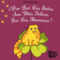 Title: ¿ Por Qué Los Gatos Son Más Felices Que Los Humanos?, Author: Olivia Vieweg