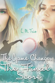 Title: The Game Changer: The Final Score, Author: L.M. Trio