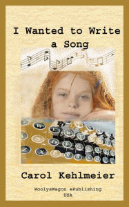 Title: I Wanted to Write a Song, Author: Carol Kehlmeier