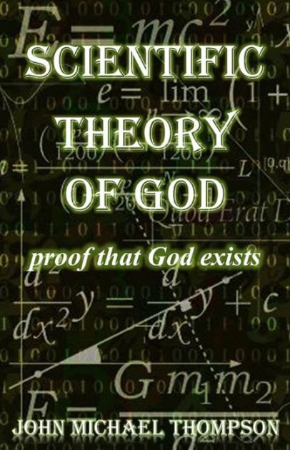 Scientific Theory Of God “proof That God Exists” By John Michael Thompson Nook Book Ebook