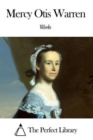 Title: Works of Mercy Otis Warren, Author: Mercy Otis Warren