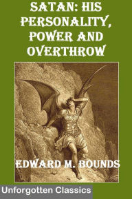 Satan: His Personality, Power and Overthrow by E. M. Bounds